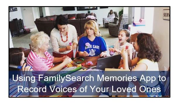 FamilySearch Memories App to Record Your Voice and Voices of Loved Ones